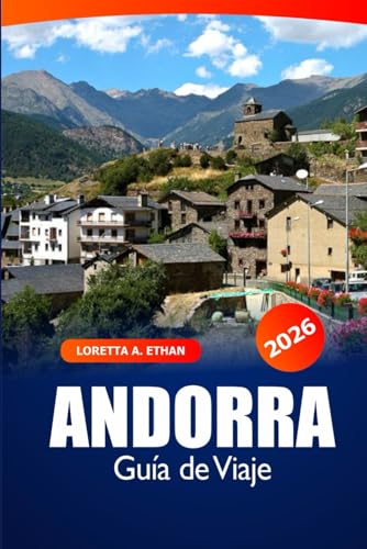 Andorra Guía de Viaje 2026: Explora joyas ocultas, atracciones, aventuras alpinas, cultura y rutas escénicas en los Pirineos