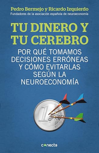 Tu dinero y tu cerebro: Por qué tomamos decisiones erróneas y cómo evitarlas según la neuroeconomía