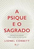 A psique e o sagrado: Espiritualidade para além da religião
