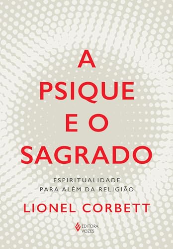 A psique e o sagrado: Espiritualidade para além da religião