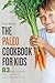The Paleo Cookbook for Kids: 83 Family-Friendly Paleo Diet Recipes for Gluten-Free Kids