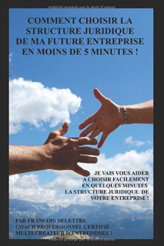 Comment choisir la structure juridique de ma future entreprise en moins de cinq minutes !: Je vais v Livre eBook France