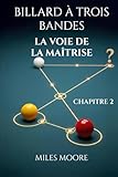 billard francais chevillotte  BILLARD À TROIS BANDES - LA VOIE DE LA MAÎTRISE - CHAPITRE 2: Avec ce livre, vous percerez les secrets pour atteindre la maîtrise au billard.