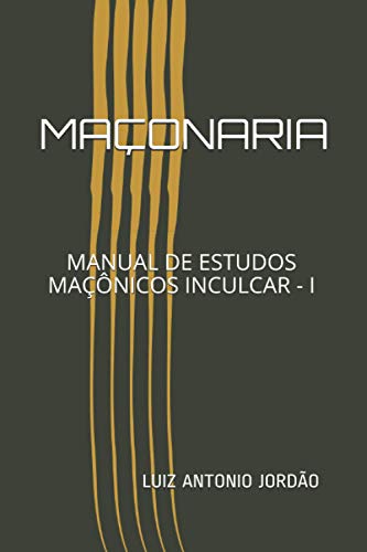 MAÇONARIA: MANUAL DE ESTUDOS MAÇÔNICOS INCULCAR - I (Portuguese Edition)