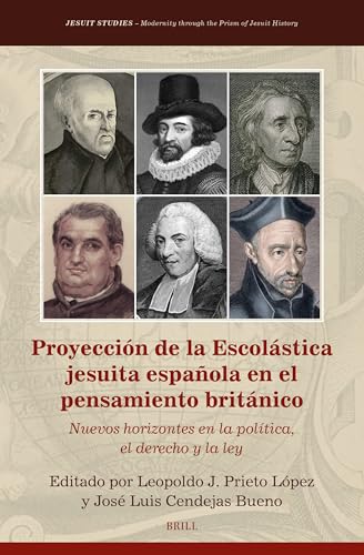 Proyección de la Escolástica jesuita española en el pensamiento británico: Nuevos horizontes en la política, el derecho y la ley (Jesuit Studies, 44) (Spanish Edition)