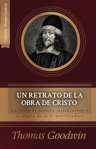 Un Retrato De La Obra De Cristo: La Causa De La Justificacion Y El Objeto De La Fe Justificadora