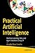 Practical Artificial Intelligence: Machine Learning, Bots, and Agent Solutions Using C#