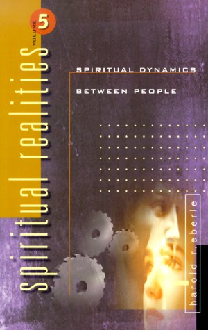 Spiritual Dynamics Between People (Spiritual Realities series, Volume 5)