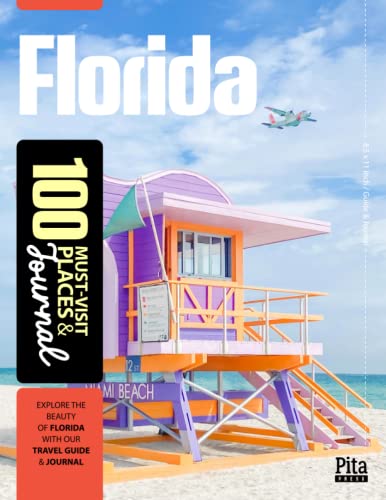 FLORIDA 100 MUST-VISIT PLACES & JOURNAL: Explore Florida's Must-Visit Destinations with this Adventure and Bucket List Guide, complete with a Logbook for Your Travels
