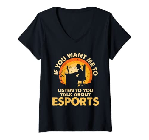 Womens If You Want Me To Listen Talk About Esports V-Neck T-Shirt
