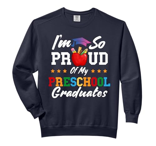I'm So Proud Of My Preschool Graduates Teacher Graduation Comfort Colors Adult Sweatshirt