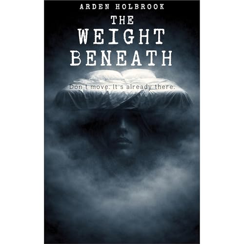The Weight Beneath Audiobook By Arden Holbrook cover art