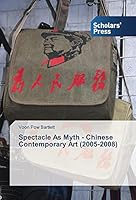 Spectacle as Myth - Chinese Contemporary Art (2005-2008) 3639765974 Book Cover