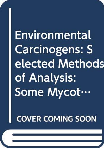 Environmental Carcinogens: Selected Methods of Analysis: Volume 5: Some Mycotoxins (IARC Scientific Publication)
