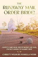 The Runaway Mail Order Bride!: I don't care how much money he has; I'm not going to marry him! B0F66KQXW2 Book Cover
