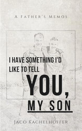 I Have Something I'd Like to Tell You, My Son: A Father’s Memos