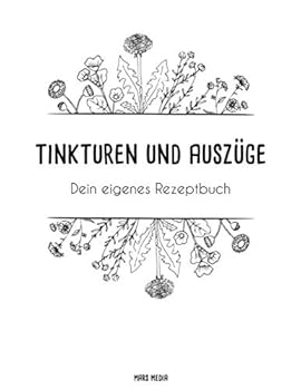 Paperback Tinkturen und Auszüge: Dein eigenes Rezeptbuch (German Edition) [German] Book