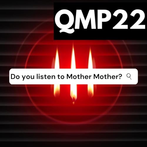 QMP22 - Do you listen to Mother Mother?