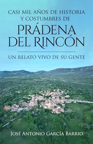 CASI MIL AÑOS DE HISTORIA Y COSTUMBRES DE PRÁDENA DEL RINCÓN: UN RELATO VIVO DE SU GENTE