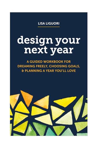 Design Your Next Year: A Guided Workbook for Dreaming Freely