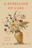 A Rebellion of Care: Poems and Essays