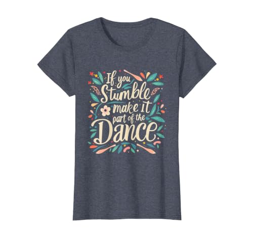 Funny If You Stumble Make it Part of the Dance Resilient T-Shirt, Women, Heather Blue, Small