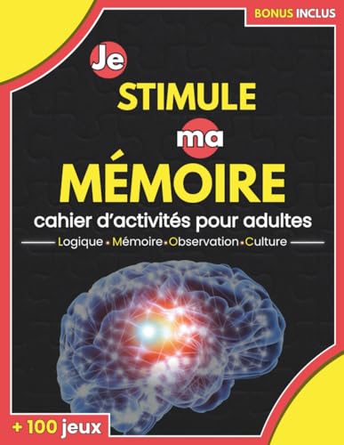 Je stimule ma mémoire, cahier d'activités pour adultes: + de 100 jeux de logique, de mémoire, d'observation, de culture pour un entrainement cérébral au quotidien et un cerveau à 100%