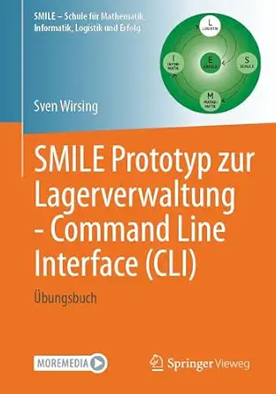 SMILE Prototyp zur Lagerverwaltung - Command Line Interface (CLI): Übungsbuch (Schule für Mathematik, Informatik, Logistik und Erfolg)-Wow! eBook