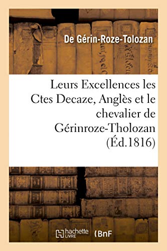 Leurs Excellences les Ctes Decaze, Anglès, et le chevalier de Gérinroze-Tholozan, ou Exposé: de la conduite de ce dernier pendant la dernière usurpation de Bonaparte (Histoire) (French Edition)