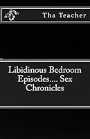 Libidinous Bedroom Episodes.... Sex Chronicles 154108232X Book Cover