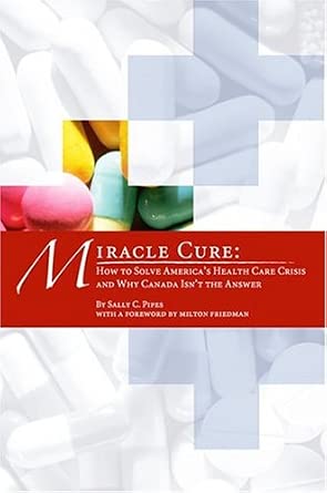 Miracle Cure: How to Solve America's Health-care Crisis And Why Canada Isn't the Answer. book cover