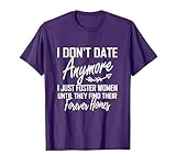 I Don't Date Anymore I Just Foster Women Until They Find T-Shirt