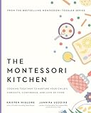 The Montessori Kitchen: Cooking Together to Nurture Your Child's Curiosity, Confidence, and Love of Food (The Parents' Guide to Montessori Book 4)