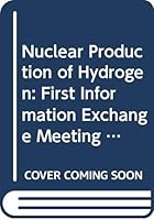 Nuclear Production of Hydrogen: First Information Exchange Meeting 9264186964 Book Cover