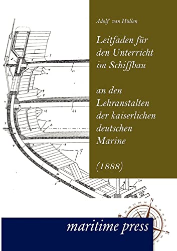 Leitfaden fuer den Unterricht im Schiffbau an den Lehranstalten der kaiserlichen deutschen Marine: (1888)