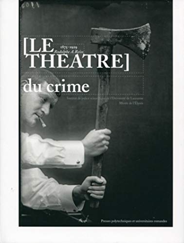 Télécharger Le théâtre du crime: 1875-1929 Rodolphe A. Reiss PDF
