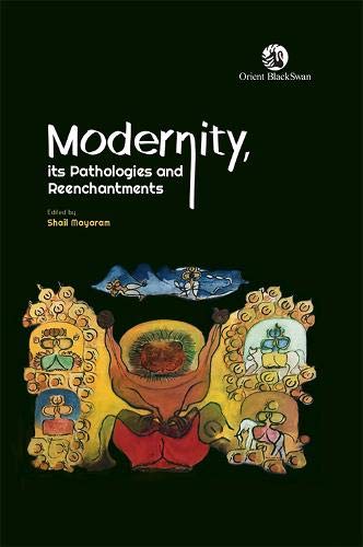 Modernity, its Pathologies and Reenchantments (English, Spanish, French, Italian, German, Japanese, Russian, Ukrainian, Chinese, Hindi, Tamil, Telugu, ... Gujarati, Bengali and Korean Edition)