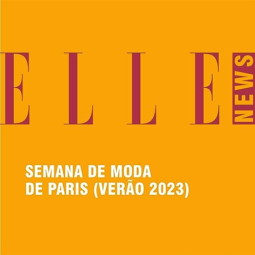#111 - Semana de moda de Paris (ver&atilde;o 2023)