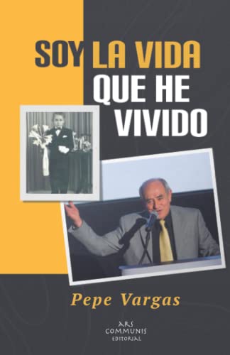 Soy la vida que he vivido: Las memorias de Pepe Vargas (Spanish Edition)