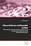  Wenn Kulturen aufeinander treffen: Über kulturell bedingte Verhaltensunterschiede von Deutschen und Polen in der Wirtschaftskooperation
