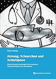 Atmung, Schnarchen und Schlafapnoe: Behandlung der Atemwege in der modernen Präventivmedizin und -zahnmedizin