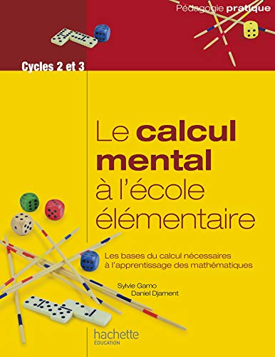 Télécharger Le calcul mental à l'école élémentaire : Les bases du calcul nécessaires à l apprentissage des PDF Ebook En Ligne