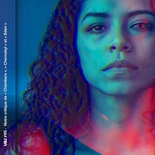 Notre critique de &laquo; Chambers &raquo;, &laquo; Chernobyl &raquo; et &laquo; Eden &raquo;