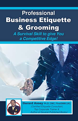 Professional Business Etiquette & Grooming: A Survival Skill to give You a Competitive Edge!