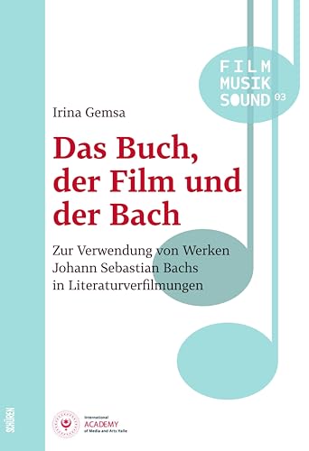 Das Buch, der Film und der Bach: Zur Verwendung von Werken Johann Sebastian Bachs in Literaturverfilmungen (Film - Musik - Sound 3) (German Edition)