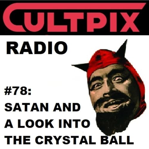 Cultpix Radio Ep.78 - Satan and a Look Into the Crystal Ball