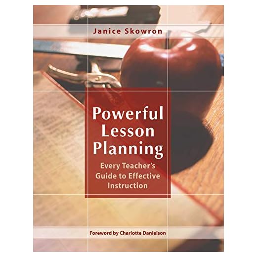 Powerful Lesson Planning: Every Teacher's Guide to Effective Instruction