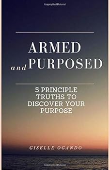 Paperback Armed and Purposed: 5 Principle Truths to Discover Your Purpose Book