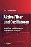 Aktive Filter und Oszillatoren: Entwurf und Schaltungstechnik mit integrierten Bausteinen
