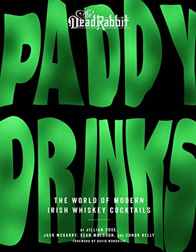 Paddy Drinks: The World of Modern Irish Whiskey Cocktails – An Illustrated Recipe Guide from the Award-Winning Dead Rabbit with Foreword by David Wondrich